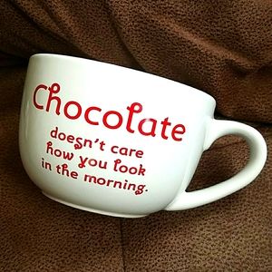 Chocolate doesn't care how you look in the morning coffee mug